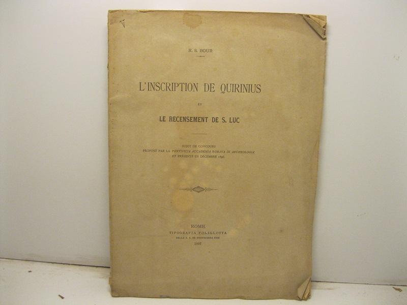 L'inscription de Quirinius et le recensement de S. Luc. Sujet de concours proposé par la pontificia Accademia Romana di Archeologia et presentè en Decembre 1896